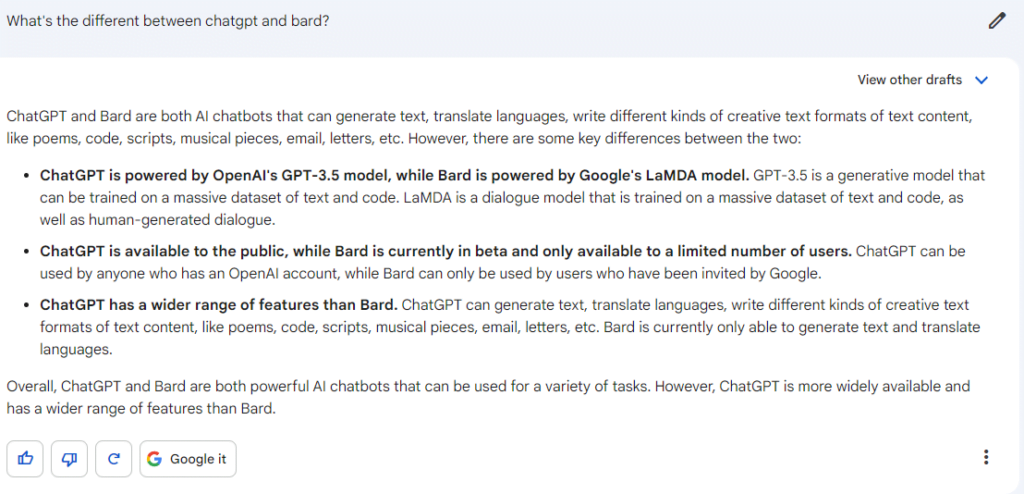 ChatGPT and Bard are both AI chatbots that can generate text, translate languages, write different kinds of creative text formats of text content, like poems, code, scripts, musical pieces, email, letters, etc. However, there are some key differences between the two:

ChatGPT is powered by OpenAI's GPT-3.5 model, while Bard is powered by Google's LaMDA model. GPT-3.5 is a generative model that can be trained on a massive dataset of text and code. LaMDA is a dialogue model that is trained on a massive dataset of text and code, as well as human-generated dialogue.
ChatGPT is available to the public, while Bard is currently in beta and only available to a limited number of users. ChatGPT can be used by anyone who has an OpenAI account, while Bard can only be used by users who have been invited by Google.
ChatGPT has a wider range of features than Bard. ChatGPT can generate text, translate languages, write different kinds of creative text formats of text content, like poems, code, scripts, musical pieces, email, letters, etc. Bard is currently only able to generate text and translate languages.
Overall, ChatGPT and Bard are both powerful AI chatbots that can be used for a variety of tasks. However, ChatGPT is more widely available and has a wider range of features than Bard.

